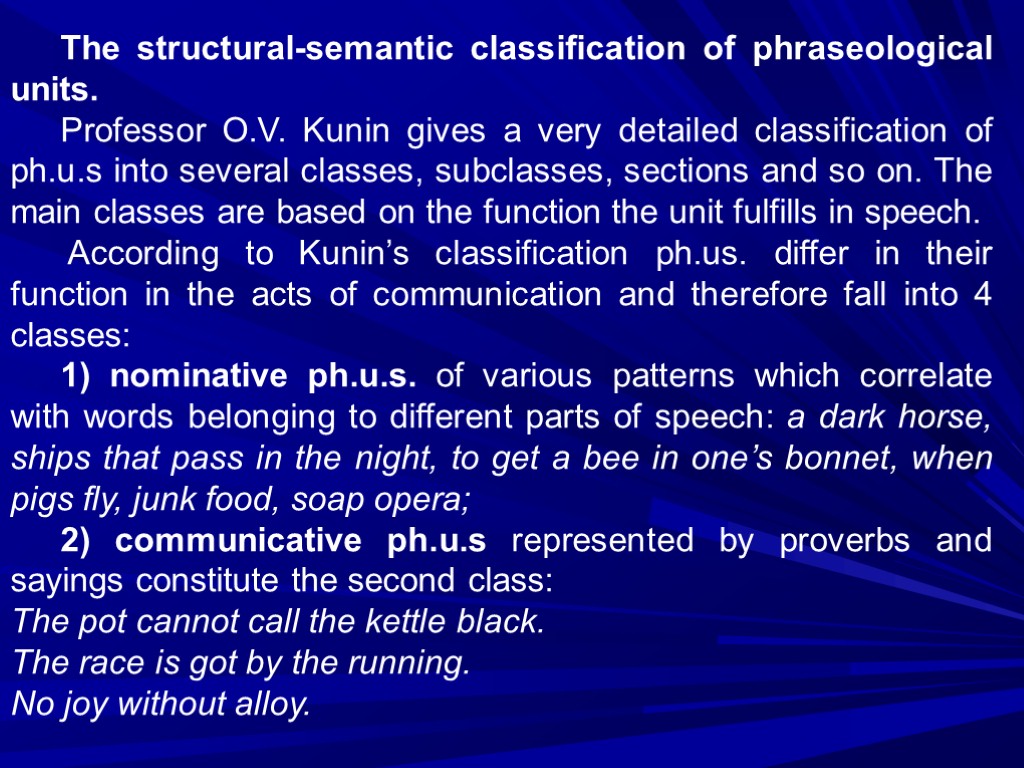 The structural-semantic classification of phraseological units. Professor O.V. Kunin gives a very detailed classification